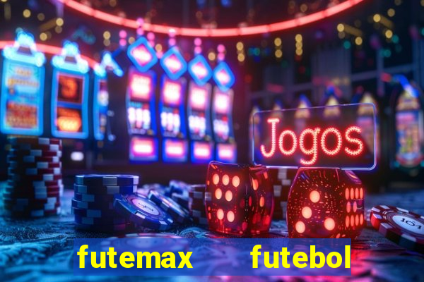 futemax   futebol ao vivo